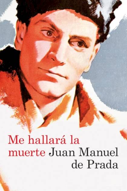 Me Hallará La Muerte – Juan Manuel De Prada