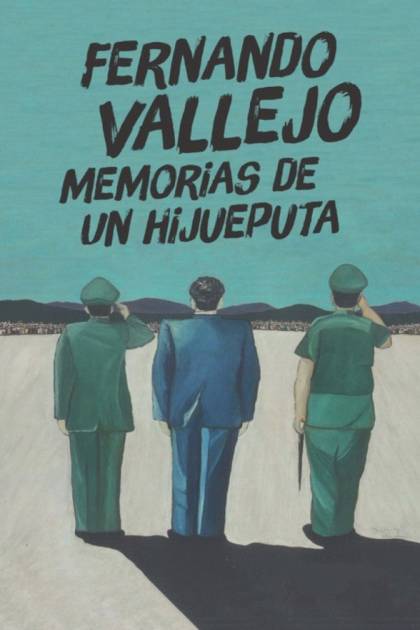 Memorias De Un Hijueputa – Fernando Vallejo