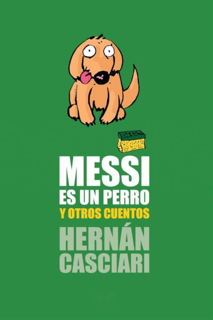 Messi Es Un Perro – Hernán Casciari