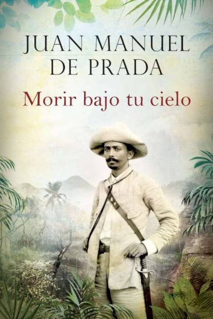 Morir Bajo Tu Cielo – Juan Manuel De Prada