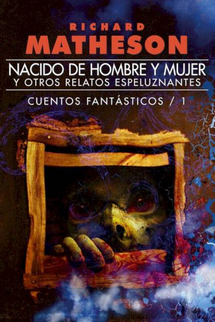 Nacido De Hombre Y Mujer Y Otros Relatos Espeluznantes – Richard Matheson