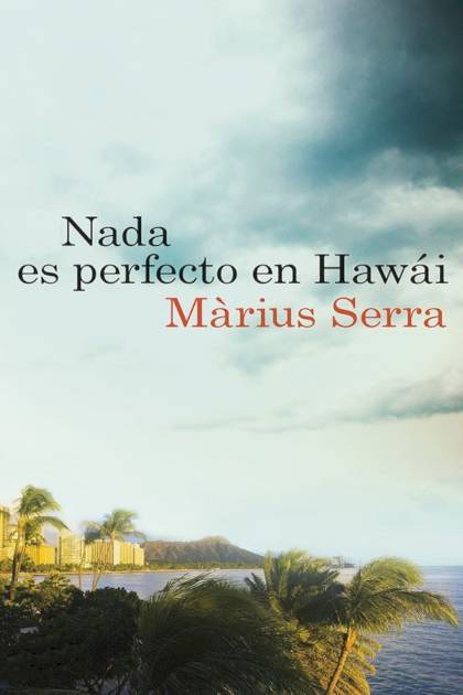 Nada Es Perfecto En Hawái – Màrius Serra