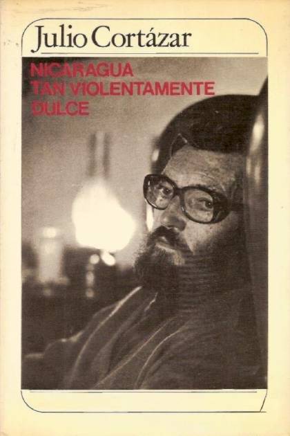 Nicaragua Tan Violentamente Dulce – Julio Cortázar