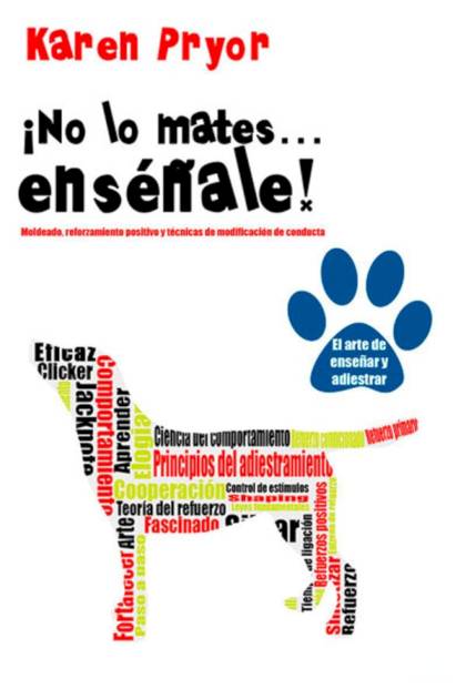 ¡no Lo Mates… Enséñale! – Karen Pryor