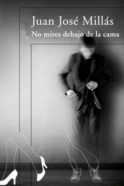 No Mires Debajo De La Cama – Juan José Millás