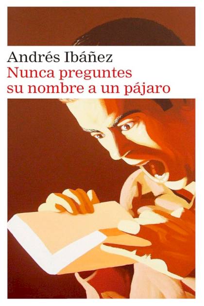 Nunca Preguntes Su Nombre A Un Pájaro – Andrés Ibáñez