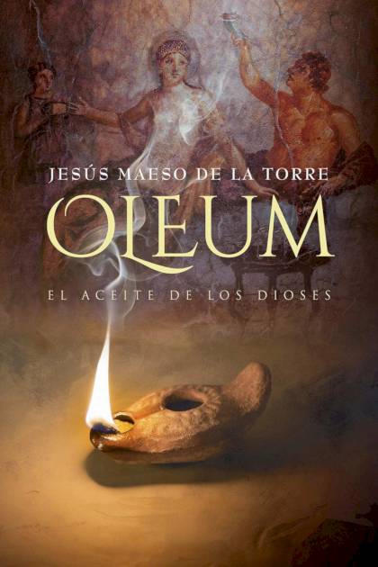 Oleum. El Aceite De Los Dioses – Jesús Maeso De La Torre