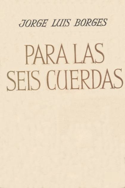 Para Las Seis Cuerdas – Jorge Luis Borges