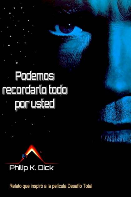 Podemos Recordarlo Todo Por Usted – Philip K. Dick