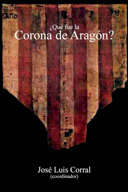 ¿qué Fue La Corona De Aragón? – José Luis Corral