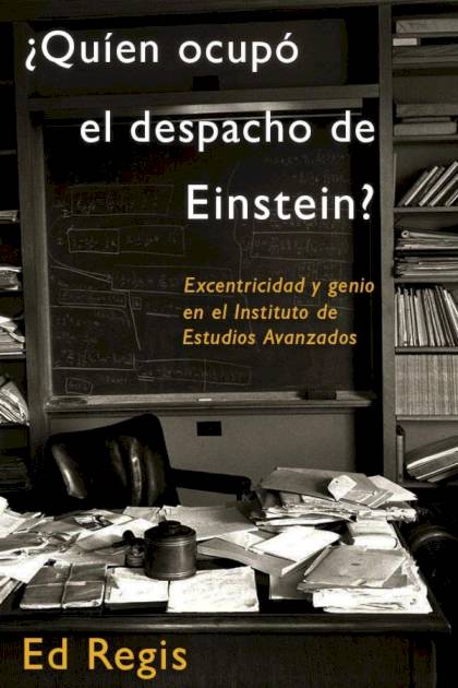 ¿quién Ocupó El Despacho De Einstein? – Ed Regis