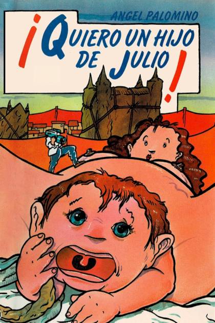 ¡quiero Un Hijo De Julio! – Ángel Palomino