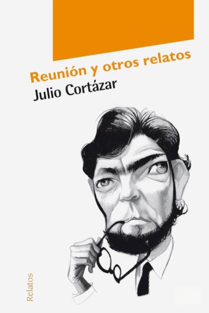 Reunión Y Otros Relatos – Julio Cortázar