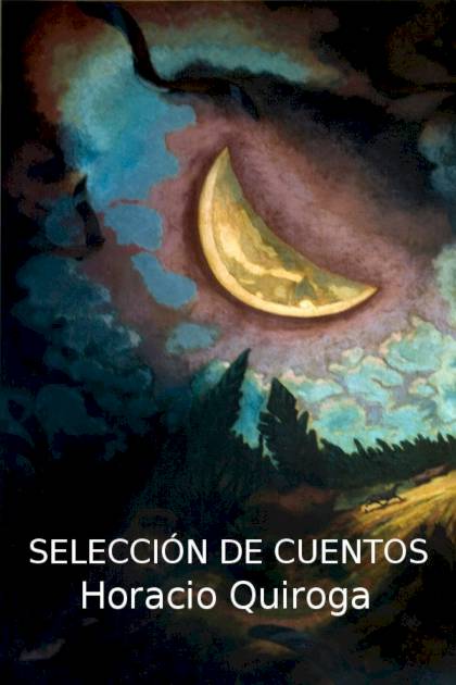 Selección De Cuentos – Horacio Quiroga