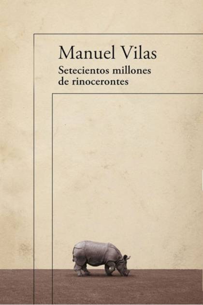 Setecientos Millones De Rinocerontes – Manuel Vilas