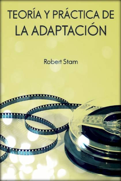 Teoría Y Práctica De La Adaptación – Robert Stam