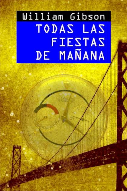 Todas Las Fiestas De Mañana – William Gibson