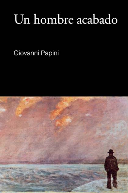 Un Hombre Acabado – Giovanni Papini