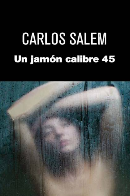 Un Jamón Calibre 45 – Carlos Salem Sola