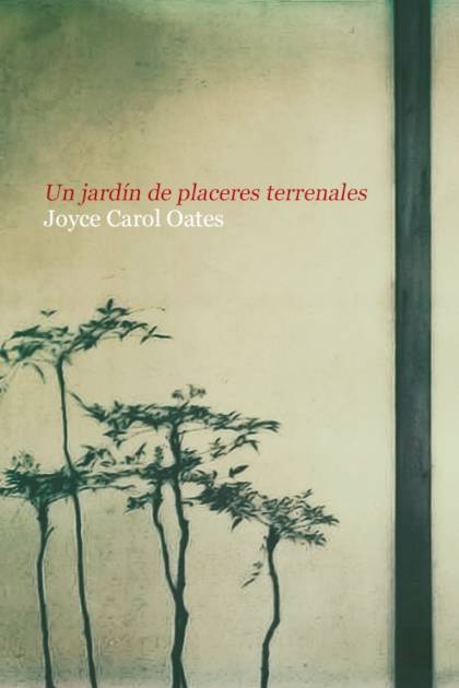 Un jardín de placeres terrenales Joyce Carol Oates - Mundo Ebook