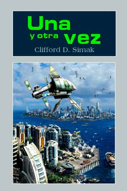 Una Y Otra Vez – Clifford D. Simak